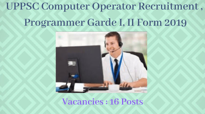 UPPSC Recruitment 2019 – 16 Computer Operator & Programmer Vacancy